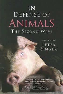 In Defense of Animals: The Second Wave by Singer, Peter