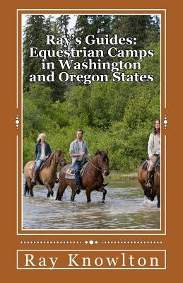 Ray's Guides: Equestrian Camps in Washington and Oregon States by Knowlton, Ray