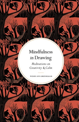 Mindfulness in Drawing: Meditations on Creativity & Calm by Greenhalgh, Wendy Ann