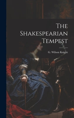 The Shakespearian Tempest by Knight, G. Wilson