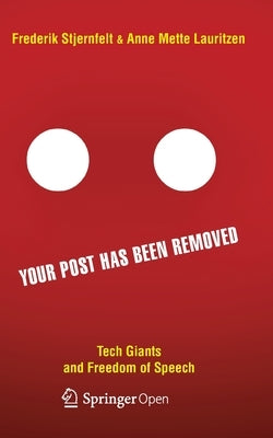 Your Post Has Been Removed: Tech Giants and Freedom of Speech by Stjernfelt, Frederik
