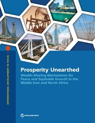 Prosperity Unearthed: Wealth-Sharing Mechanisms for Peace and Equitable Growth in the Middle East and North Africa by World Bank
