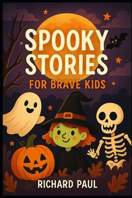 Spooky Stories: For Brave Kids by Paul, Richard