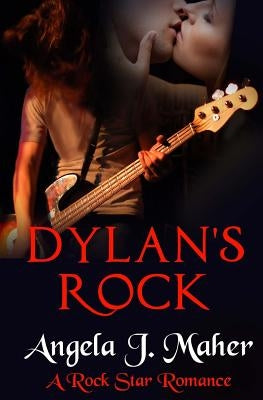 Dylan's Rock: A Rock Star Romance by Maher, Angela J.