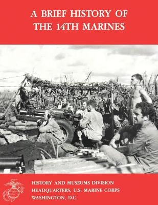 A Brief History of the 14th Marines by Brown, Usmcr Lieutenant Colonel Ronald