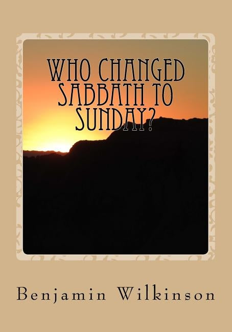 Who Changed Sabbath to Sunday?: The Church in the Wilderness by Greene, Gerald E.