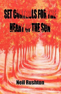 Set Controls for the Heart of the Sun by Rushton, Neil