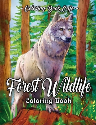 Forest Wildlife Coloring Book: An Adult Coloring Book Featuring Beautiful Forest Animals, Birds, Plants and Wildlife for Stress Relief and Relaxation by Cafe, Coloring Book
