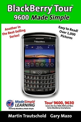 BlackBerry Tour 9600 Made Simple: For the 9630, 9600 and all 96xx Series BlackBerry Smartphones by Trautschold, Martin