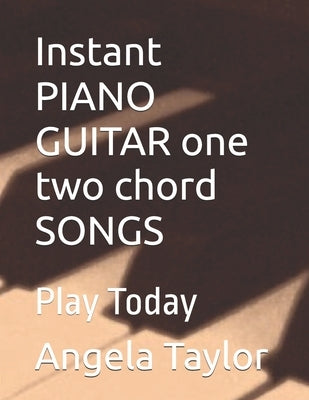 Instant PIANO GUITAR one two chord SONGS: Play Today by Taylor, Angela
