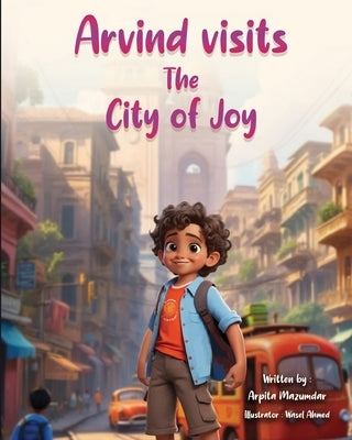 Arvind visits the City of Joy by Ahmed, Wasel