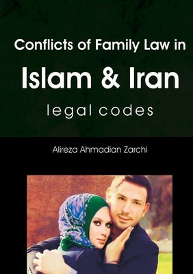 Conflicts of Family Law In Islam and Iran by Ahmadian Zarchi, Alireza