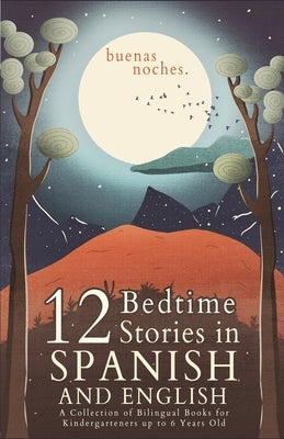 Buenas Noches: 12 Spanish to English Bedtime Stories A Collection of Bilingual Books for Kindergarteners up to 6 Years Old by Peters, Luiz Fernando
