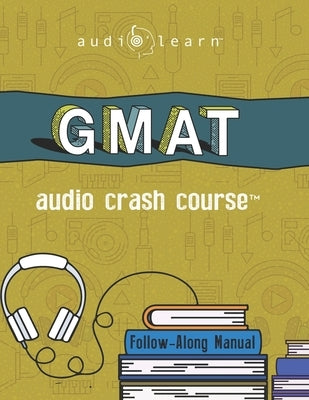 GMAT Audio Crash Course: Complete Test Prep and Review for the Graduate Management Admission Test by Team, Audiolearn Content