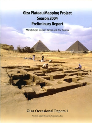 Giza Plateau Mapping Project: Season 2004: Preliminary Report by Kamel, Mohsen