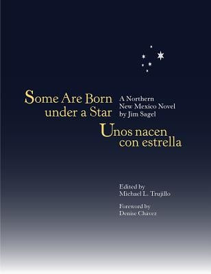 Some Are Born Under a Star/Unos Nacen Con Estrella: A Northern New Mexico Novel by Sagel, Jim