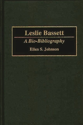 Leslie Bassett: A Bio-Bibliography by Johnson, Ellen S.