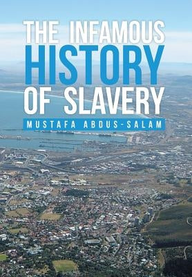 The Infamous History of Slavery by Abdus-Salam, Mustafa