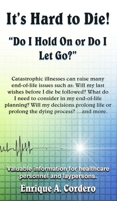 It's Hard to Die!: Do I Hold On or Do I Let Go? by Cordero, Enrique a.