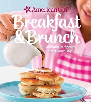 American Girl: Breakfast & Brunch: Fabulous Recipes to Start Your Day by Williams Sonoma