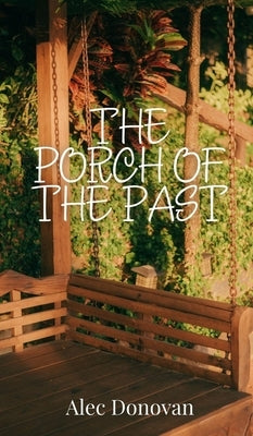 The Porch of the Past by Donovan, Alec