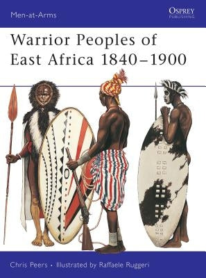 Warrior Peoples of East Africa 1840-1900 by Peers, Chris