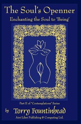 The Soul's Openner: Enchanting the Soul to 'Being' by Fountinhead, Torry