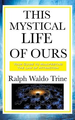 This Mystical Life of Ours by Trine, Ralph Waldo