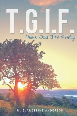 T.G.I.F. by Anderson, M. Evangeline