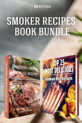 Smoker Recipes Book Bundle: TOP 25 California Smoking Meat Recipes ] Most Delicious Smoked Ribs Recipes that Will Make you Cook Like a Pro by Delgado, Marvin