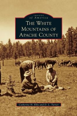 White Mountains of Apache County by Ellis, Catherine H.