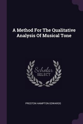 A Method For The Qualitative Analysis Of Musical Tone by Edwards, Preston Hampton
