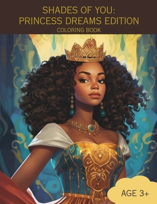 Shades of You: PRINCESS DREAMS EDITION COLORING BOOK: A Coloring Book of African-American Princesses by Johnson, Kallana L.