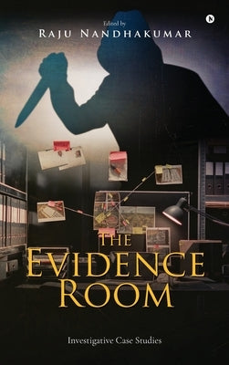 The Evidence Room: Investigative Case Studies by Raju Nandhakumar