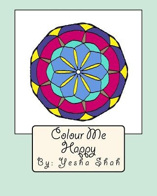 Colour Me Happy: Colour your way into a stress-free zone with symmetrical tiles and flowers. by Shah, Yesha