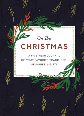 On This Christmas: A Five-Year Journal of Your Favorite Traditions, Memories, and Gifts by Zondervan