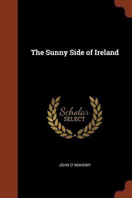The Sunny Side of Ireland by Mahony, John O'