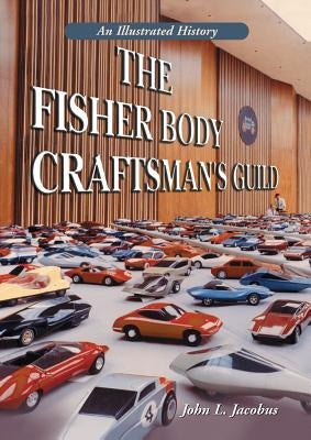 The Fisher Body Craftsman's Guild: An Illustrated History by Jacobus, John L.
