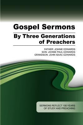 Gospel Sermons by Three Generations of Preachers by Edwards, Johnie
