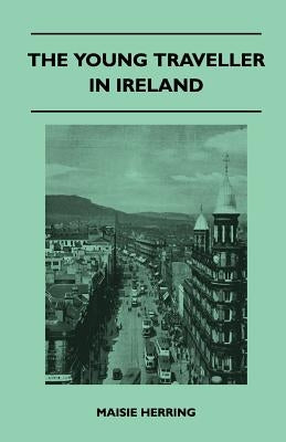 The Young Traveller in Ireland by Herring, Maisie