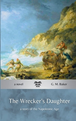 The Wrecker's Daughter by Baker, G. M.