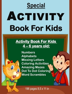 Special Activity Book For Kids: Activity Book For Kids Between Ages 4 - 6 Years Old: Numbers, Alphabets, Missing Letters, Amazing Mazes, Dot to Dot Co by Publishing, Tamoh Art