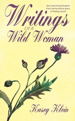 Writings Of A Wild Woman: A Poetry Collection By Kelsea Cole by Klein, Kasey