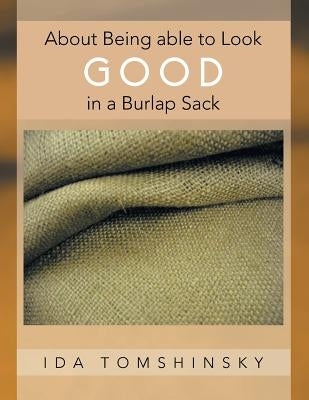 About Being Able to Look Good in a Burlap Sack by Tomshinsky, Ida
