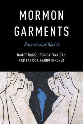 Mormon Garments: Sacred and Secret by Ross, Nancy
