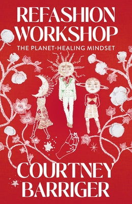 Refashion Workshop: The Planet-Healing Mindset by Barriger, Courtney