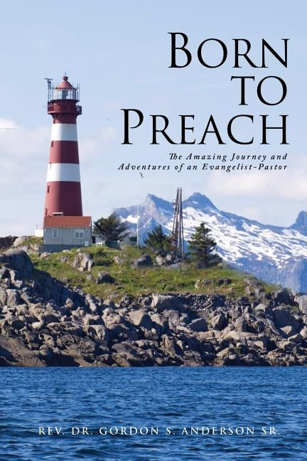 Born to Preach by Anderson, Gordon S., Sr.