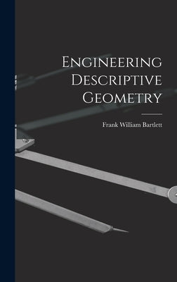 Engineering Descriptive Geometry by Bartlett, Frank William