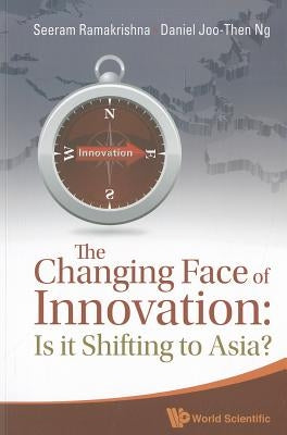 Changing Face of Innovation, The: Is It Shifting to Asia? by Ramakrishna, Seeram