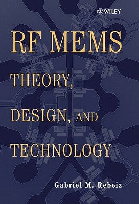 RF Mems: Theory, Design, and Technology by Rebeiz, Gabriel M.